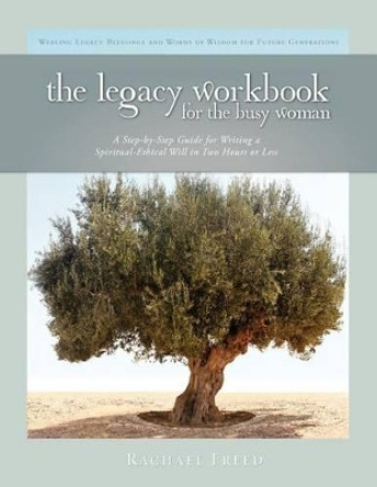 The Legacy Workbook for the Busy Woman by Rachael Freed 9780981745015