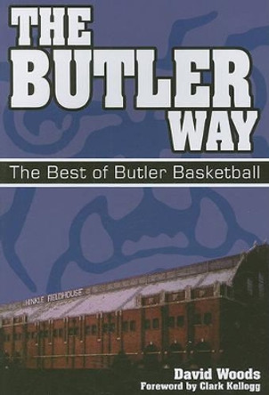 The Butler Way: The Best of Butler Basketball by Professor David Woods 9780981928937