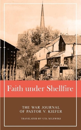 Faith under Shellfire by Viktor Kiefer 9780982006238