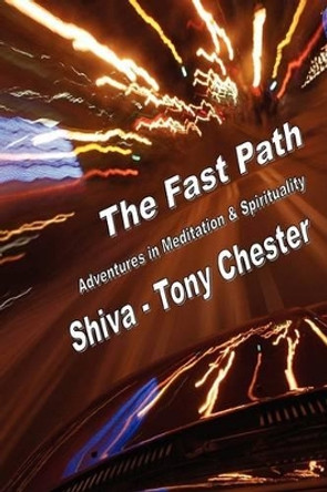 The Fast Path - Adventures in Meditation & Spirituality by Tony Chester 9780982050507