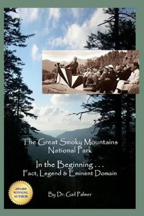 Great Smoky Mountains National Park: In the Beginning...Fact, Legend & Eminent Domain by Linda Weaver 9780982373521