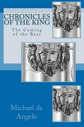 Chronicles of the King: The Coming of the Bear by Michael De Angelo 9780982496824