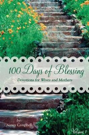 100 Days of Blessing - Volume 1: Devotions for Wives and Mothers by Nancy Campbell 9780982626962