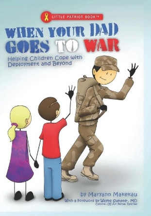 When Your Dad Goes to War: Helping Children Cope with Deployment and Beyond by 2030north Studios 9780982660188