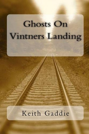 Ghosts On Vintners Landing by Keith Gaddie 9780982675922