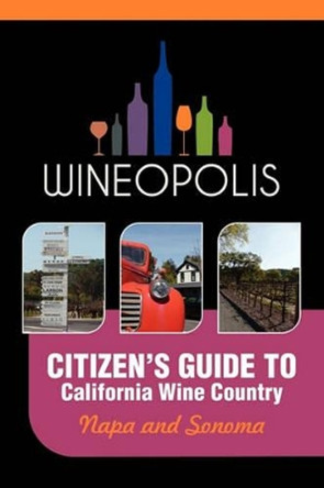 Citizen's Guide to California Wine Country: Napa and Sonoma (Wineopolis) by Heidi Butzine 9780982692202