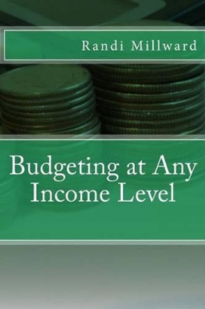 Budgeting at Any Income Level by Randi L Millward 9780982733493