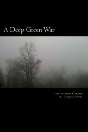 A Deep Green War by Carson A Pierce 9780982753729