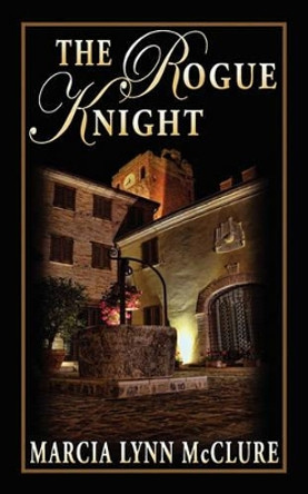 The Rogue Knight by Marcia Lynn McClure 9780982782651