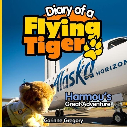 Harmou's Great Adventure: Diary of a Flying Tiger by Corinne Gregory 9780982798157