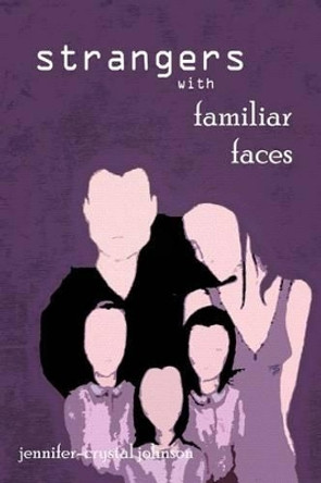 Strangers with Familiar Faces by Jennifer-Crystal Johnson 9780982858738