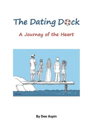 The Dating Dock: A Journey of the Heart by Dee Aspin 9780982909331