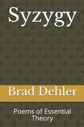 Syzygy: Poems of Essential Theory by Brad Dehler 9780982973325