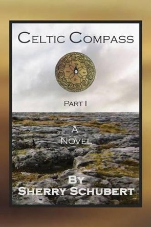 Celtic Compass, Part I by Sherry Schubert 9780982956328