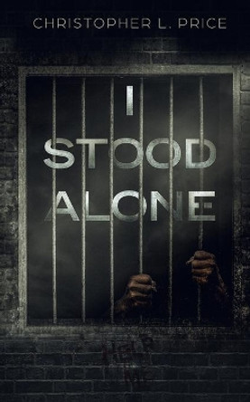 I Stood Alone by Christopher L Price 9780982977606