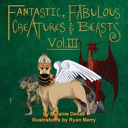 Fantastic, Fabulous Creatures & Beasts, Vol. III by Melanie Dellas 9780983016335