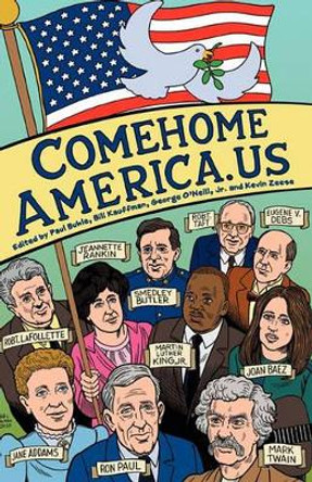 ComeHomeAmerica.us: Historic and Current Opposition to U.S. Wars and How a Coalition of Citizens from the Political Right and Left Can End American Empire by Paul Buhle 9780983031604