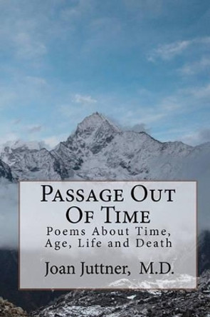 Passage Out Of Time: Poems About Time, Age, Life and Death by Joan Juttner M D 9780983095705