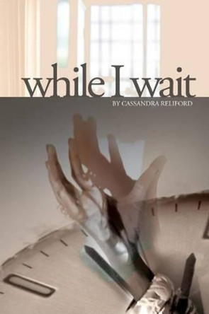 While I Wait by Cassandra D Reliford 9780983157687