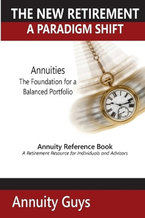 The New Retirement a Paradigm Shift by Annuity Guys 9780983283256
