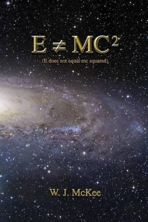 E does not equal mc squared by W J McKee 9780983345053