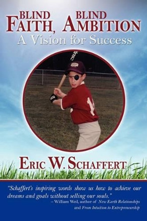 Blind Faith, Blind Ambition: A Vision for Success by Eric W Schaffert 9780983375906