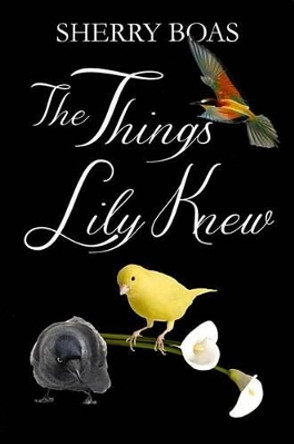 The Things Lily Knew: The Fourth in a Series by Sherry Boas 9780983386674