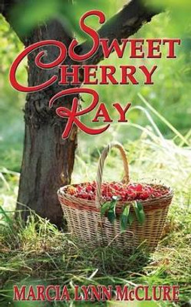 Sweet Cherry Ray by Marcia Lynn McClure 9780983525066