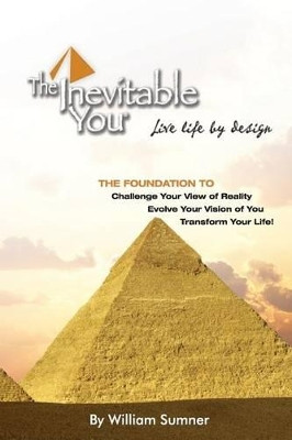 The Inevitable You: Live Life by Design by William Sumner 9780983569411