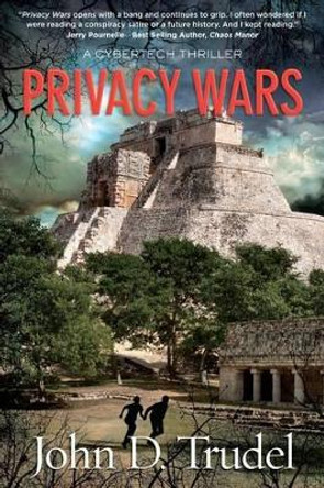 Privacy Wars: A Cybertech Thriller by John D Trudel 9780983588634