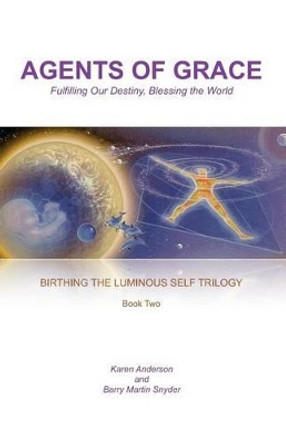 Agents of Grace: Fulfilling Our Destiny, Blessing the World by Barry Martin Snyder 9780983599029