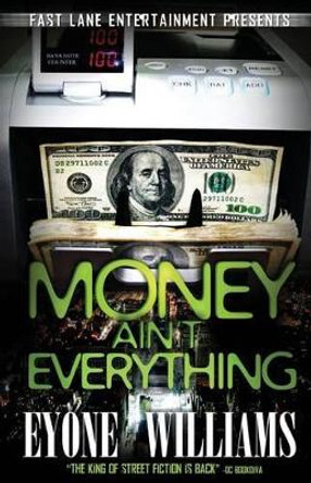 Money Ain't Everything by Eyone Williams 9780983627913