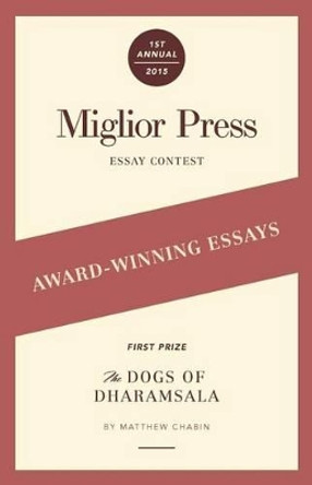 Award-Winning Essays: 2015 Miglior Press Essay Contest by Miglior Press 9780983648451