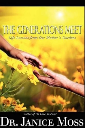 The Generations Meet: Life Lessons from Our Mother's Gardens by Dr Janice Moss 9780983652618
