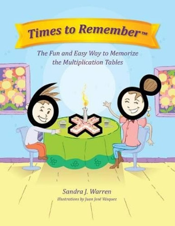 Times To Remember: The Fun and Easy Way to Memorize the Multiplication Tables by Juan Jose Vasquez 9780983658030