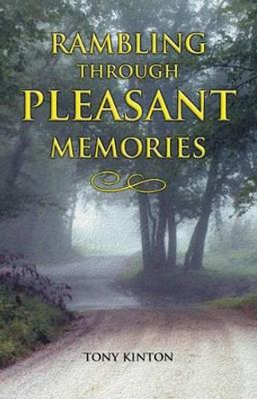 Rambling Through Pleasant Memories by Tony Kinton 9780983682912