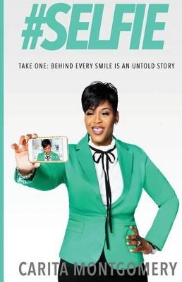 #Selfie Take One: Behind Every Smile Is an Untold Story by Carita Montgomery 9780983718277