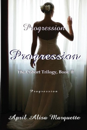 Progression by April Alisa Marquette 9780983720614