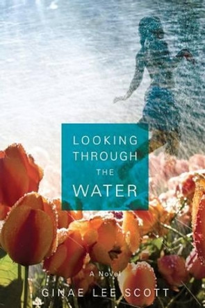 Looking Through the Water by Ginae Lee Scott 9780983720867