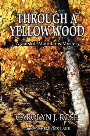Through a Yellow Wood: A Catskill Mountains Mystery by Carolyn J Rose 9780983735946