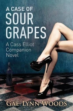 A Case of Sour Grapes: A Cass Elliot Companion Novel by Kathy Shelton 9780983756880