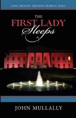 The First Lady Sleeps by John W Mullally 9780983780809