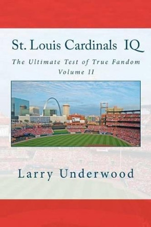 St. Louis Cardinals IQ: The Ultimate Test of True Fandom (History & Trivia) by Black Mesa Publishing 9780983792253