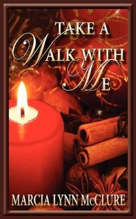 Take a Walk with Me by Marcia Lynn McClure 9780983807469