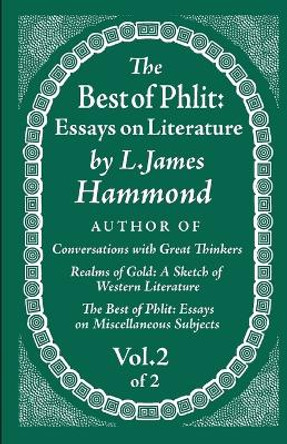 The Best of Phlit: Essays on Literature: Volume 2 of 2 by L James Hammond 9780983827054