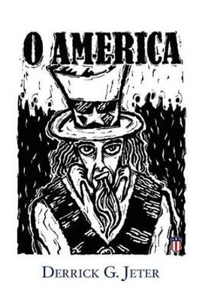 O America!: A Manifesto on Liberty by Derrick G Jeter 9780983877011