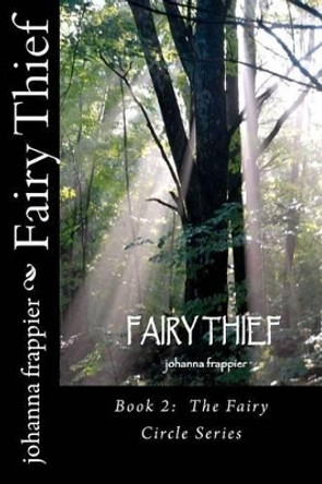 Fairy Thief: Book 2: The Fairy Circle Series by Johanna Frappier 9780983886129