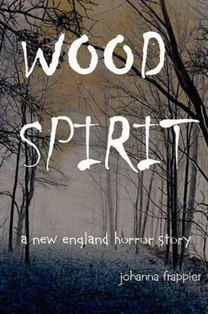 WOOD SPIRIT - A New England Horror Story by Johanna Frappier 9780983886136