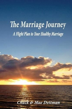 The Marriage Journey: A Flight Plan to Your Healthy Marriage by Mae Dettman 9780983898740