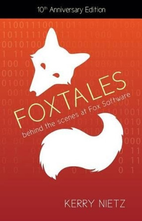 FoxTales: Behind the Scenes at Fox Software by Kerry Nietz 9780983965541